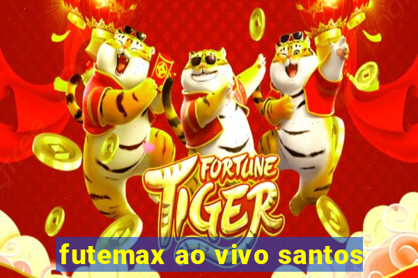 futemax ao vivo santos